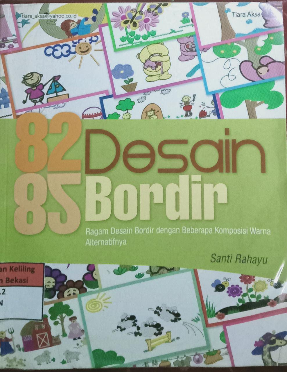 Sampul 82 desain bordir :  ragam desain bordir dengan beberepa komposisi warna alternatifnya / Santi Rahayu