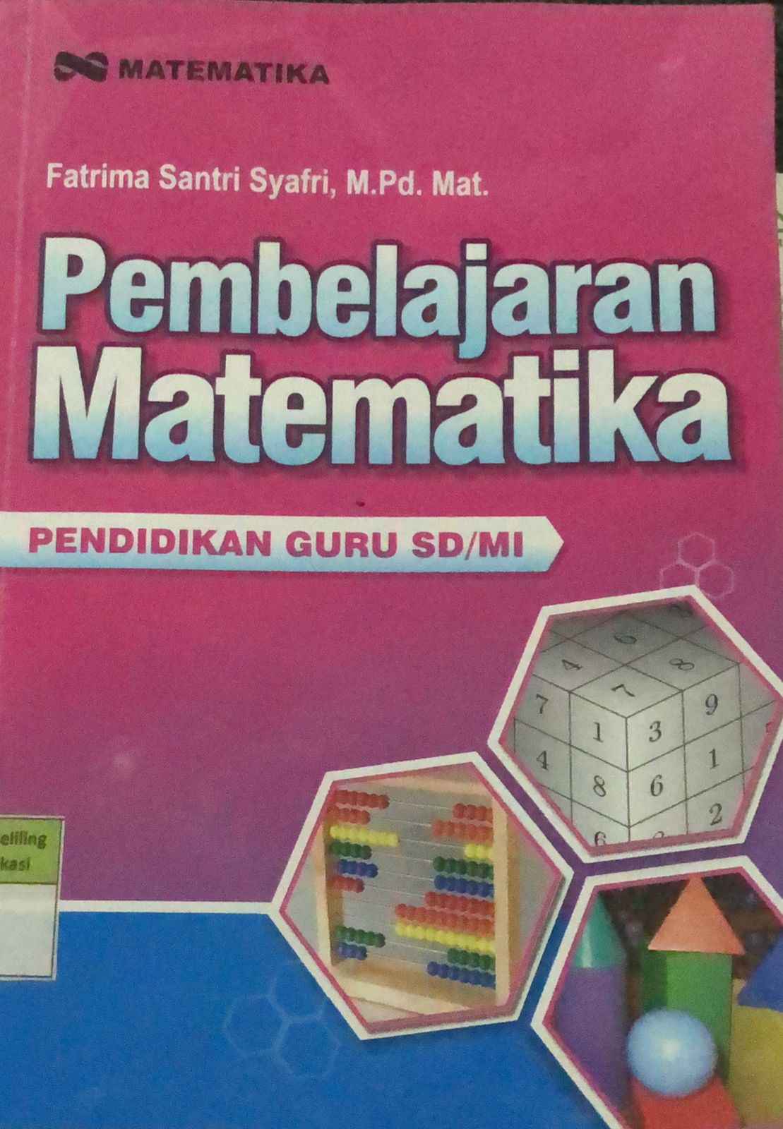 Sampul Pembelajaran Matematika :  Pendidikan Guru SD/MI / Fatrima Santri Syafri