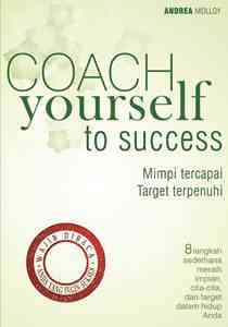 Sampul Coach yourself to success :  mimpi tercapai, target terpenuhi / Andrea molloy
