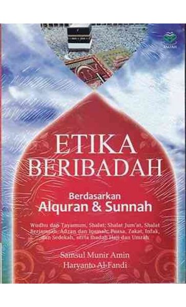 Sampul Etika beribadah berdasaarkan alquran dan sunnah / Samsul munir amin
