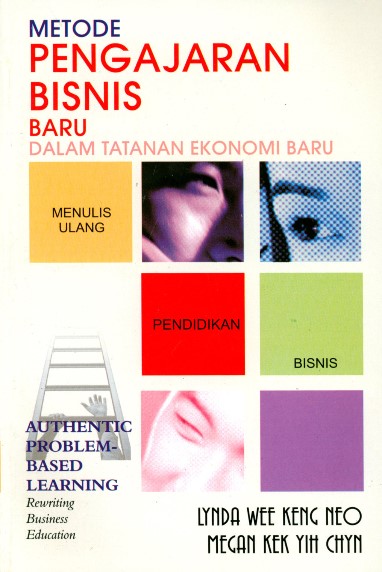 Cover Metode pengajaran bisnis baru dalam tatanan ekonomi baru :  menulis ulang pendidikan bisnis / Lynda Wee Keng Neo