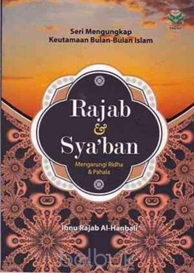 Cover Seri mengungkap keutamaan bulan-bulan islam rajab & sya,ban mengarungi ridha & pahala / Ibnu rajab al-hanbali