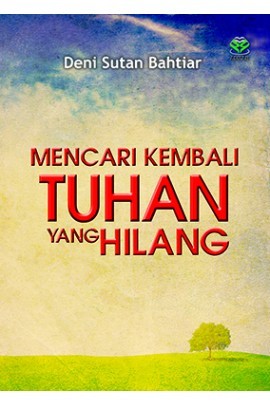 Sampul Mencari kembali tuhan yang hilang / Deni sutan bahtiar