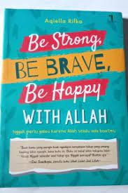 Sampul Be Strong , Be Brave, Be Happy with Allah / Aqiella Rifka