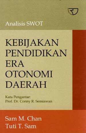 Sampul Kebijakan pendidikan era otonomi daerah :  analisis SWOT / Sam M. Chan, Tuti T. Sam