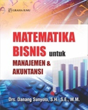 Sampul Matematika bisnis untuk manajemen & akuntasi / Danang sunyoto
