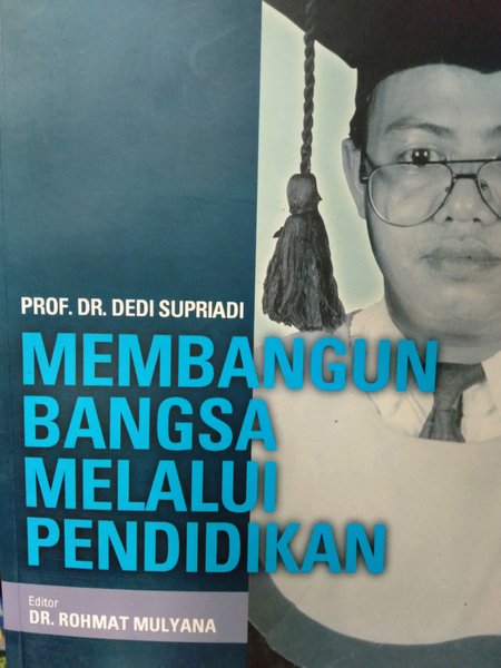 Sampul Membangun bangsa melalui pendidikan / Dedi Supriadi ; editor Rohmat Mulyana