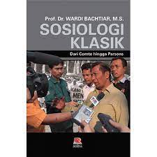 Sampul Sosiologi klasik :  dari comte hingga parsons / Wardi Bachtiar