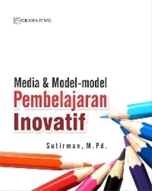 Sampul Media dan model model pembelajaran inovatif / Sutirman