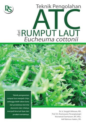 Sampul Teknik pengolahan ATC dari rumput laut (eucheuma cottonnii) / penyusun : Singgih Wibowo...[et al.]; editor : Hari Eko Irianto, Agus Heri Purnomo, B. Prasetyo w.