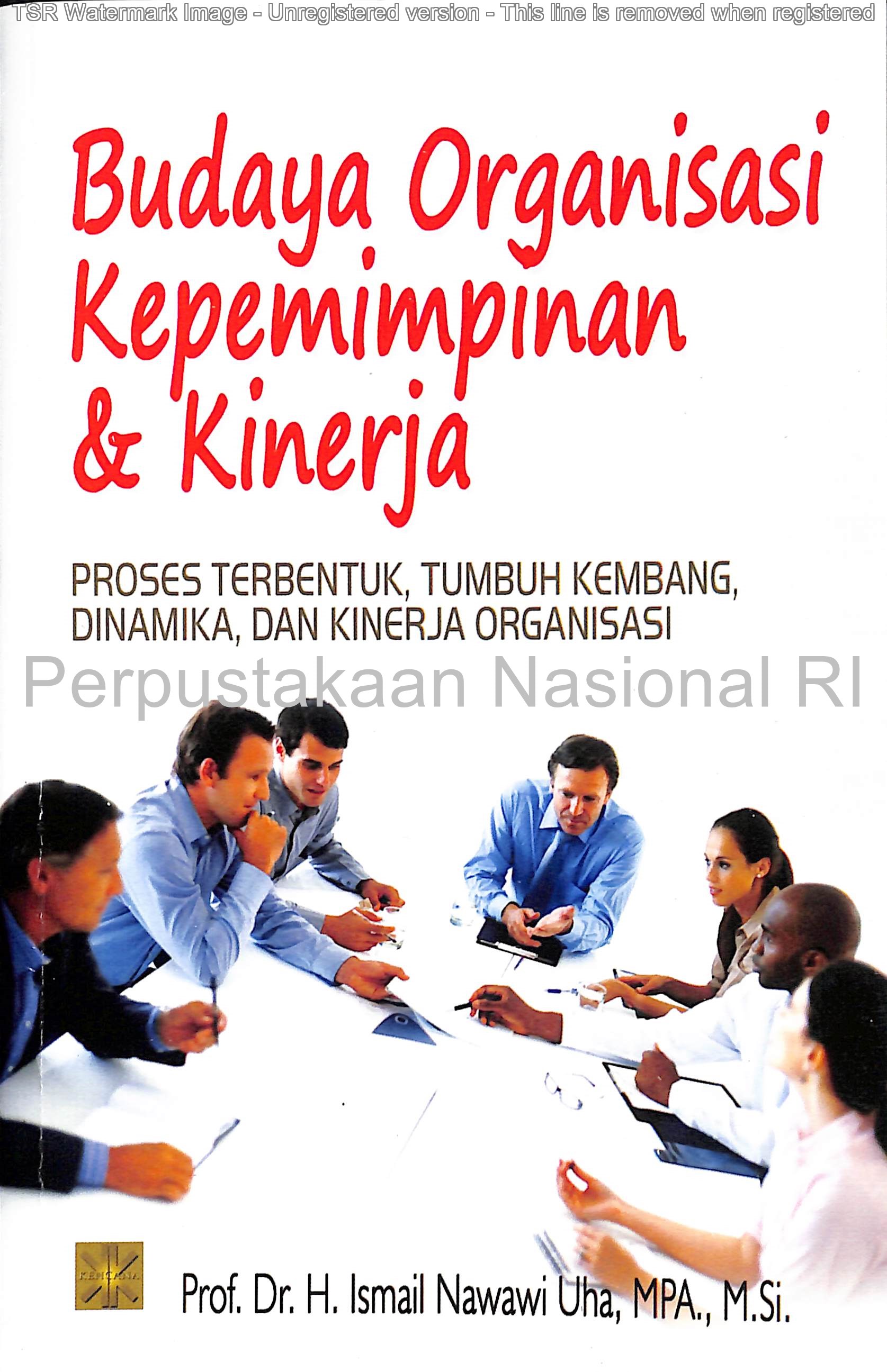 Sampul Budaya organisasi kepemimpinan dan kinerja :  proses terbentuk, tumbuh kembang, dinamika, dan kinerja organisasi / Ismail Nawawi Uha