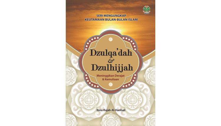 Cover Dzulqa'dah & dzulhijjah :  Meninggikan derajat & kemuliaan / Ibnu rajab al-hanbali