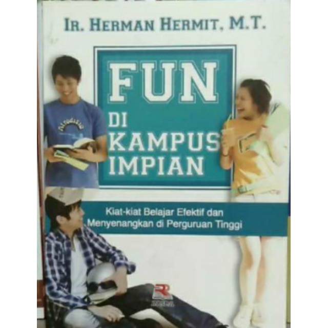 Sampul Fun di kampus impian :  kiat-kiat belajar efektif dan menyenangkan di perguruan tinggi / Herman Hermit ; editor, Sanita Deselia