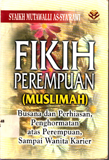 Sampul Fikih perempuan (muslimah) :  Busana dan perhiasan,penghormatan atas perempuan,sampai wanita karier / Syaikh mutawalli as-sya'rawi