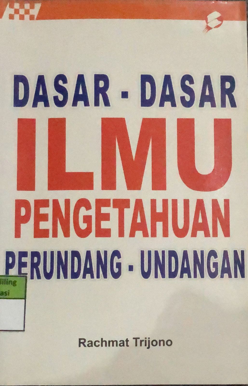 Cover Dasar-dasar Ilmu Pengetahuan Perundang-undangan / Rachmat Trijono