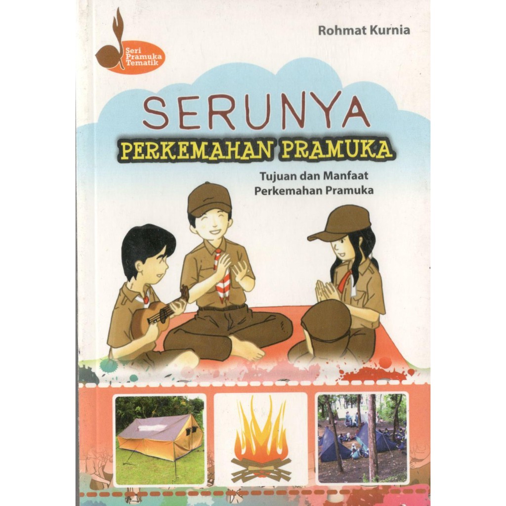 Sampul Serunya perkemahan pramuka :  tujuan dan manfaat perkemahan pramuka / Rohmat Kurnia