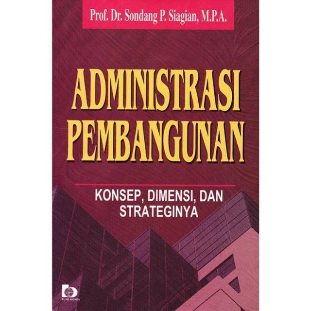 Cover Administrasi pembangunan :  konsep dimensi dan strateginya / Sondang P. Siagian