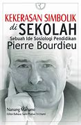 Sampul Kekerasan simbolik di sekolah :  sebuah ide sosiologi pendidikan Pierre Bourdieu / Nanang Martono