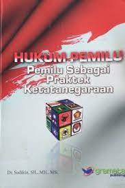 Sampul Hukum pemilu :  pemilu sebagai praktek ketatanegaraan / Sodikin