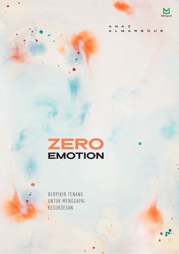 Sampul Zero emotion :  berfikir tenang untuk menggapai kesuksesan / Anaz Almansour ; editor, Ferrial Pondrafi