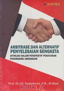 Sampul Arbitrase dan alternatif penyelesaian sengketan :  di tinjau dalam prespektif peraturan perundang undangan / Susilawetty