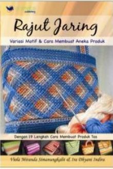 Cover rajut jaring :  variasi motif & cara membuat aneka produk / Viola Miranda Simanungkalit, Ira Dhyani Indira; editor bahasa, Dennis Afri Saptanto
