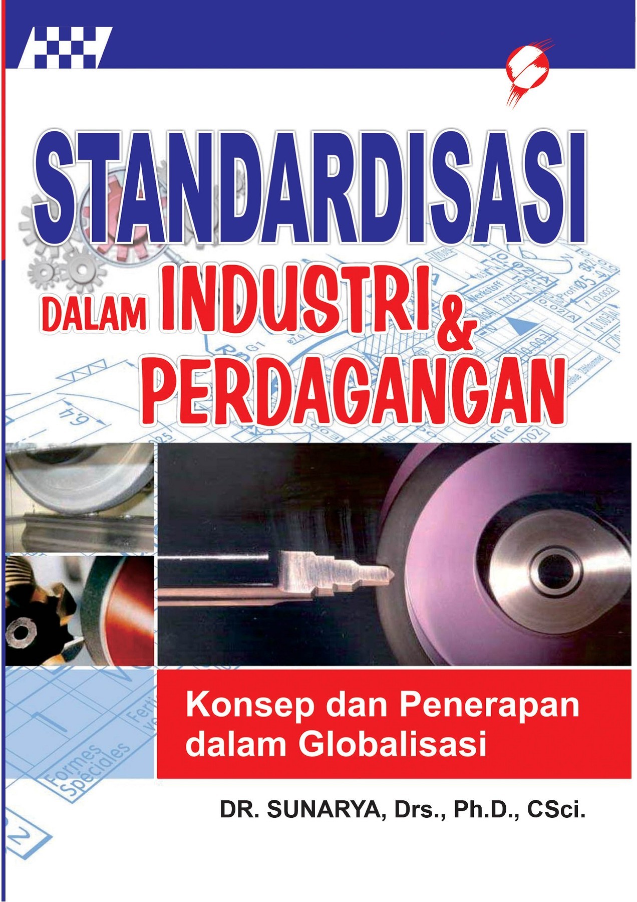 Sampul Standardisasi dalam industri & perdagangan :  Konsep dan penerapan dalam globalisasi / Sunarya