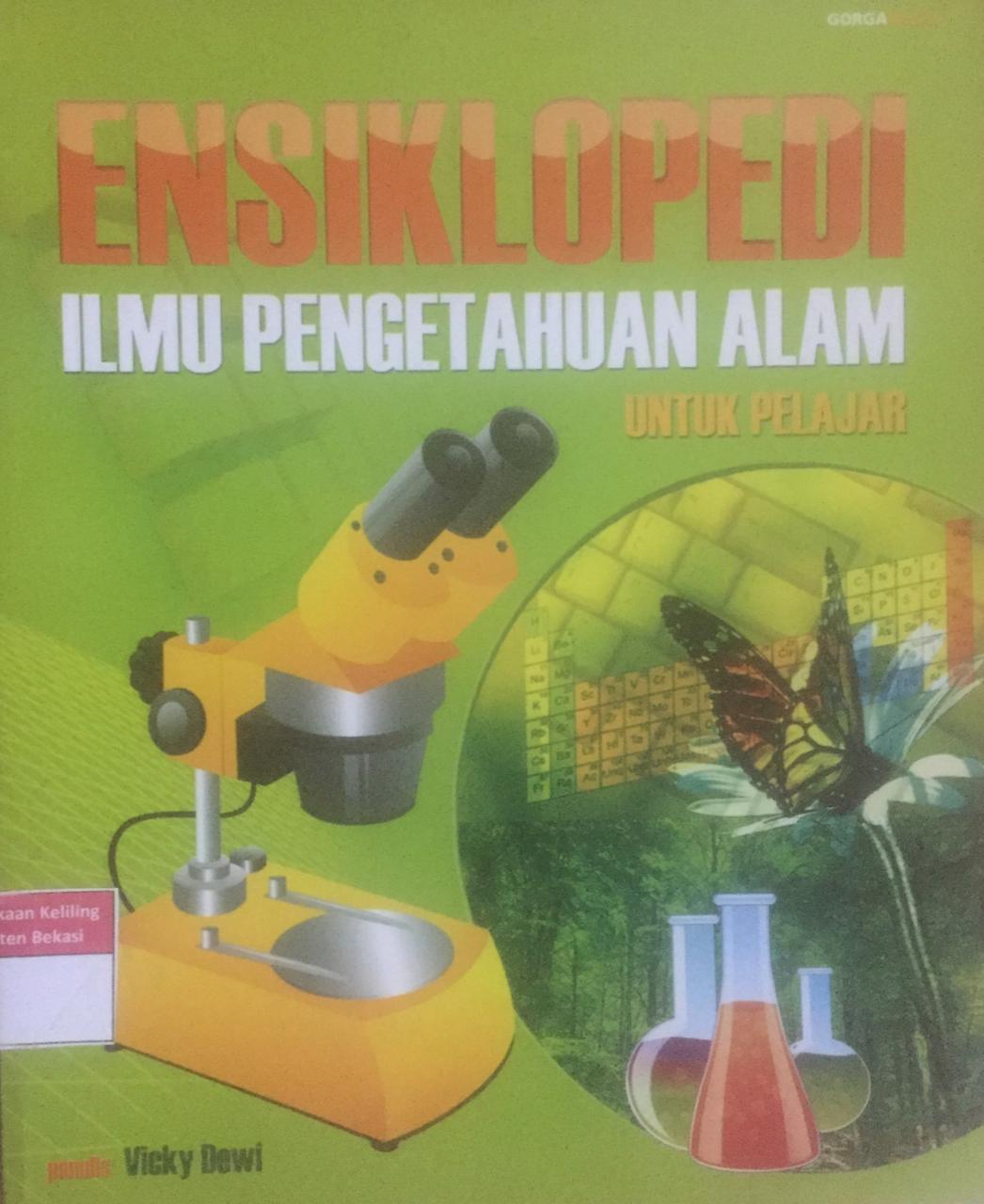 Cover Ensiklopedi Ilmu Pengetahuan Alam :  Untuk Pelajar / Vicky Dewi; editor, Margaretha S
