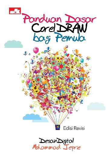 Sampul Panduan dasar corel draw bagi pemula :  edisi revisi / Mohammad Jeprie