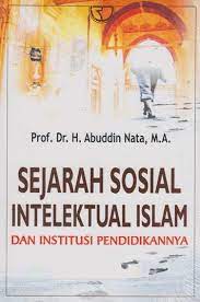 Sampul Sejarah sosial intelektual islam dan Institusi Pendidikannya / Abuddin Nata