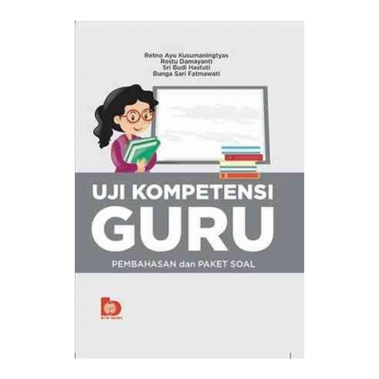 Sampul Uji Kompetensi Guru :  Pembahasan dan Paket Soal / Retno Ayu Kusumaningtyas