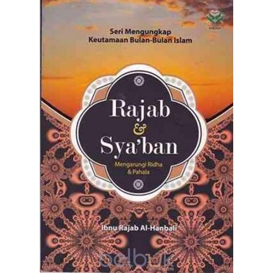 Sampul Seri Mengungkap Keutamaan Bulan-Bulan Islam :  Rajab dan Syaban: Mengarungi Ridha dan Pahala / Ibnu rajab Al-hanbali