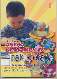 Cover Aneka keterampilan anak kreatif :  Melatih syaraf motorik halus, daya imajinasi dan pola pikir kreatif anak / Ayu Rini