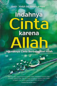 Sampul Indahnya cinta karena allah :  Nikmatnya cinta berbalas dari allah / Abduh bin ahmad al-aqra