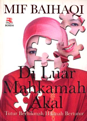 Sampul Di luar Mahkamah akal :  tutur berhikmah hikmah bertutur / MIF Baihaqi ;
