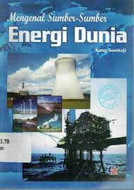 Sampul Mengenal sumber- sumber  energi dunia / Aang Sonhaji; editor, Aji Taftazanie