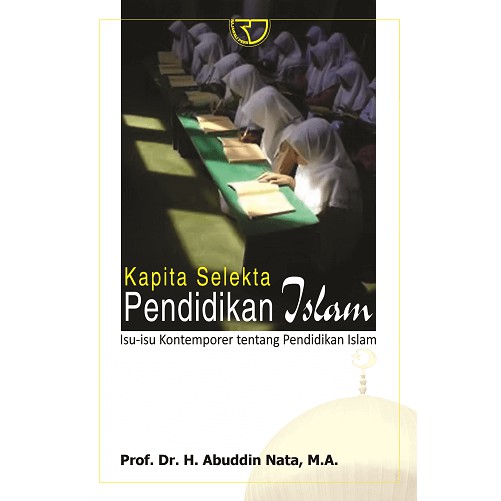 Sampul Kapita selekta pendidikan islam :  isu-isu kontemporer tentang pendidikan islam / Abuddin Nata
