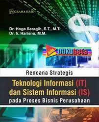 Sampul Rencana strategis Teknologi Informasi (IT) dan Sistem Informasi (IS) Pada proses bisnis perusahaan / Hoga Saragih,Harisno