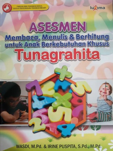 Sampul Asesmen membaca, menulis, dan berhitung untuk anak berkebutuhan khusus tunagrahita / Wasdi dan Irine Puspita ; penyunting, Team Redaksi Luxima