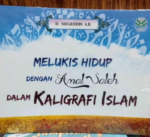 Cover Melukis hidup dengan amal saleh dalam kaligrafi Islam / Sirojuddin A.R, D