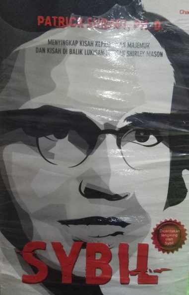 Sampul sybil :  menyingkap kisah kepribadian majemuk dan kisah di balik lukisan-lukisan Shirley Mason / Patrick Suraci; penerjemah, Indriani Grantika; editor, Ridoni Daniel