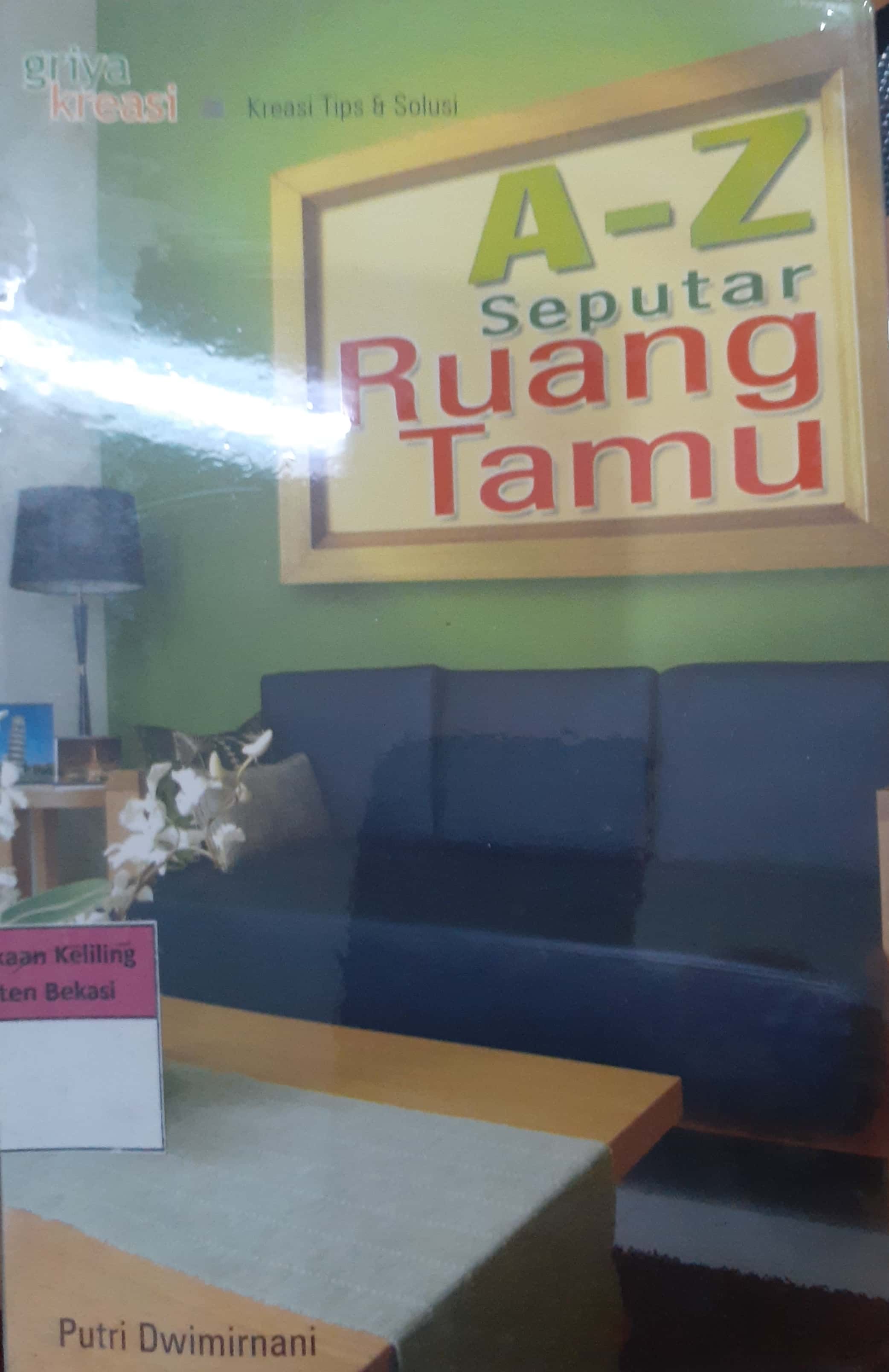 Cover A-Z seputar ruang tamu / Putri Dwiminarni; penyunting, Nurul Hidayati dan Puspitasari