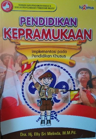 Sampul Pendidikan kepramukaan :  implementasi pada pendidikan khusus / Elly Sri Melinda ; penyunting, Team Redaksi Luxima