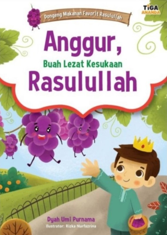 Sampul Anggur, buah lezat kesukaan Rasullah / Dyah Umi Purnama; editor, Hariyadi; ilustrator, Rizka Nurfazrina