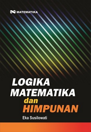 Sampul Logika matematika dan himpunan / Eka susilowati