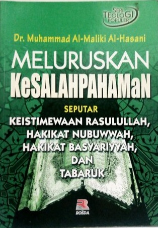 Sampul Meluruskan kesalahpahaman seputar keistimewaan Rasulullah, hakikat nubuwwah, hakikat basyariyyah dan tabaruk / Muhammad Al-Maliki Al-Hasani