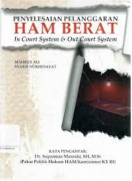 Cover Penyelesaian pelanggaran HAM berat :  in court system & out court system / Mahrus Ali Syarif Nurhidayat