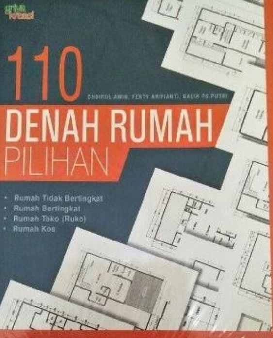 Sampul 110 denah rumah pilihan / Choirul Amin, Fenty Arifianti, Galih P.S. Putri; editor, Dewanti Nurcahyani