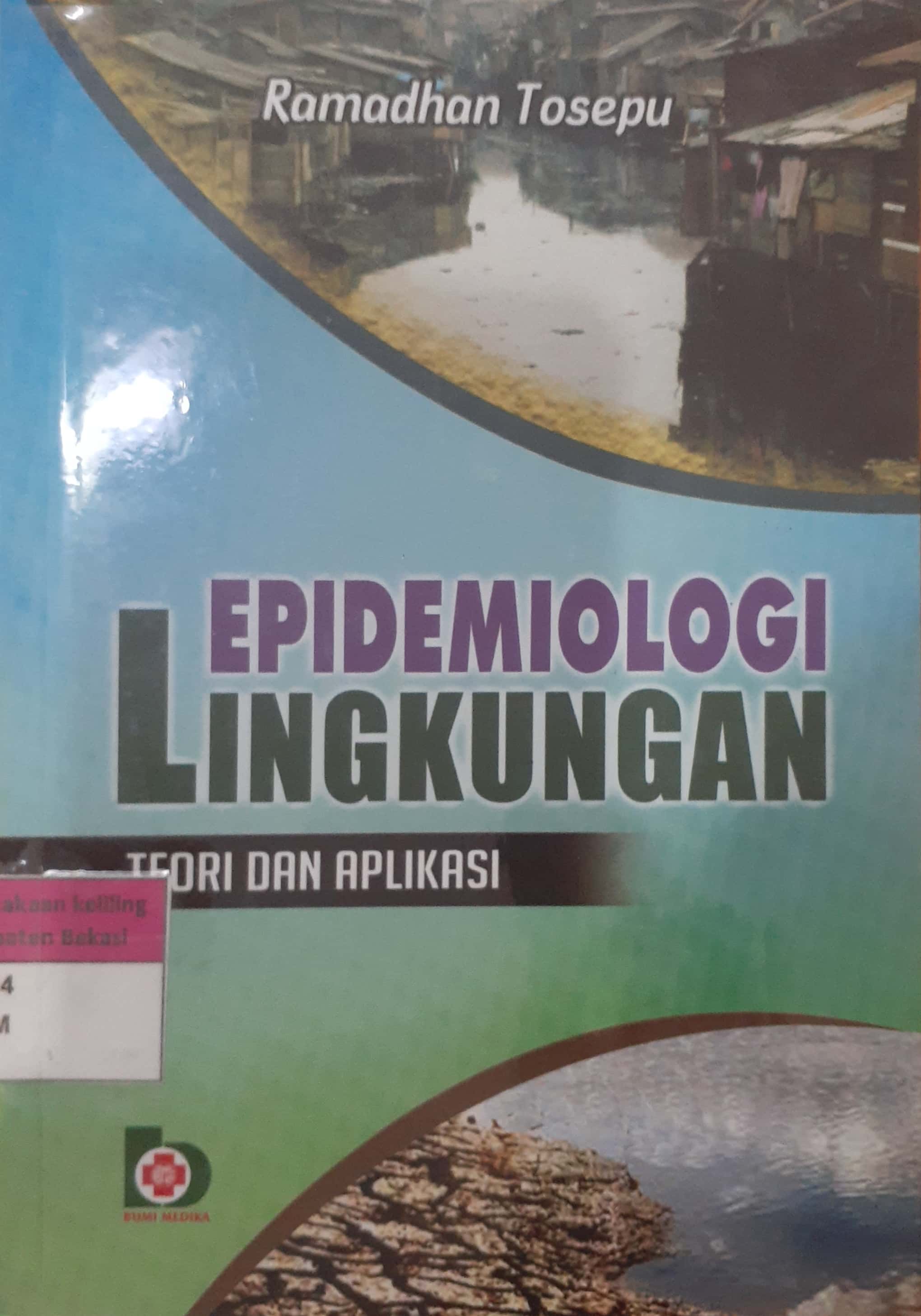 Sampul Epidemiologi lingkungan: teori dan aplikasi / Ramadhan Tosepu; editor, Uce Rahmawati & Nur Syamsiyah
