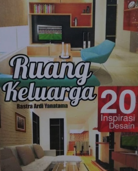 Sampul 20 inspirasi desain ruang keluarga / Rastra Ardi Yanatama ;penyunting, Intan Faradillah
